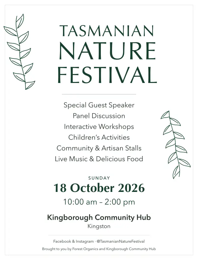 Tasmanian Nature Festival: Sunday 18 October 2026, 10 am to 2 pm, Kingborough Community Hub, Kingston. Guest speaker, panel discussion, workshops, children’s activities, stalls, live music and food.